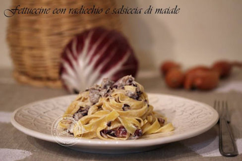 FETTUCCINE AL RADICCHIO E SALSICCIA DI MAIALE